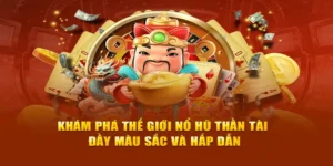 Nổ Hũ Thần Tài 12Bet: Hành Trình Săn Thưởng Đầy May Mắn